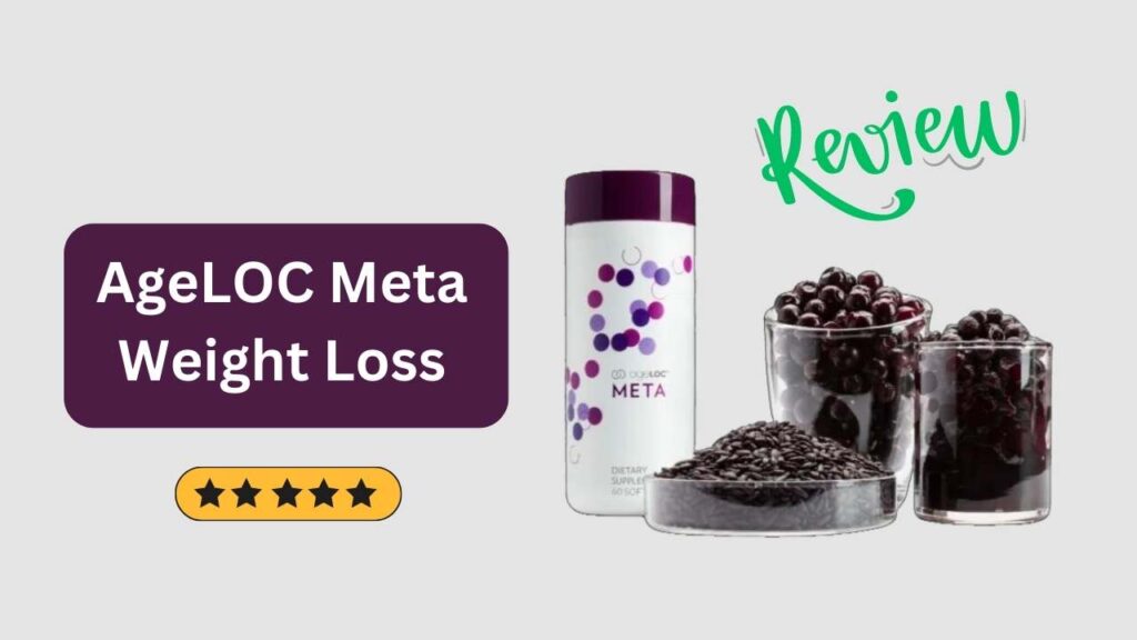 AgeLOC Meta Weight Loss Reviews: A Comprehensive Analysis