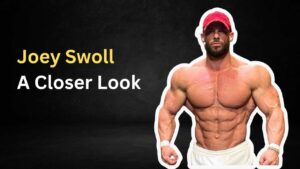 Joey Swoll: A Closer Look at His Bio, Age, Height and Net Worth